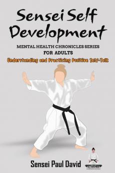 Sensei Self Development Mental Health Chronicles Series - Understanding and Practicing Positive Self-Talk