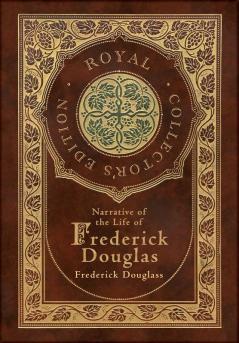 Narrative of the Life of Frederick Douglass (Royal Collector's Edition) (Annotated) (Case Laminate Hardcover with Jacket)