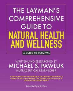 The Layman's Comprehensive Guide to Natural Health and Wellness