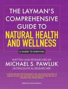 The Layman's Comprehensive Guide to Natural Health and Wellness