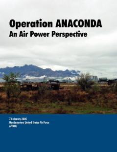 Operation ANACONDA: An Air Power Perspective.