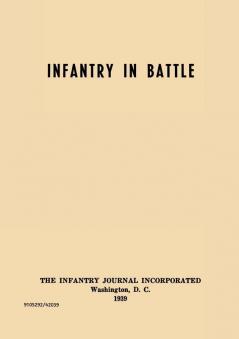 Infantry in Battle - The Infantry Journal Incorporated Washington D.C. 1939