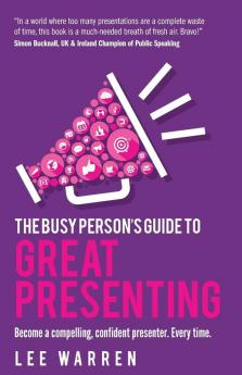 The Busy Person's Guide To Great Presenting