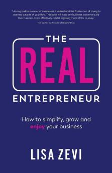 The REAL Entrepreneur: How to simplify grow and enjoy your business