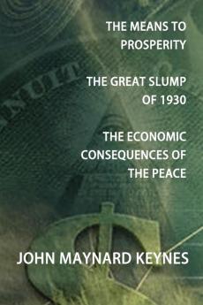 The Means to Prosperity the Great Slump of 1930 the Economic Consequences of the Peace