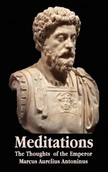 Meditations - The Thoughts of the Emperor Marcus Aurelius Antoninus - with Biographical Sketch Philosophy of Illustrations Index and Index of Terms