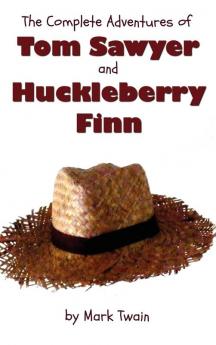 The Complete Adventures of Tom Sawyer and Huckleberry Finn (Unabridged & Illustrated) - The Adventures of Tom Sawyer Adventures of Huckleberry Finn