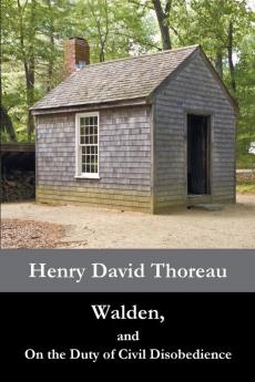 Walden and On the Duty of Civil Disobedience