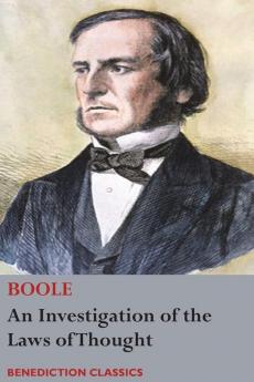 An Investigation of the Laws of Thought on Which are Founded the Mathematical Theories of Logic and Probabilities