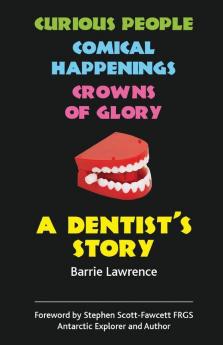 A Dentist's Story: Curious People Comical Happenings Crowns of Glory