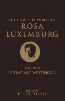 The Complete Works of Rosa Luxemburg Volume I