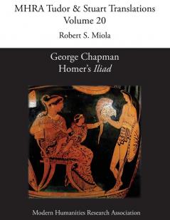 George Chapman Homer's 'Iliad': 20 (Mhra Tudor & Stuart Translations)