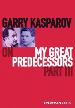 Garry Kasparov on My Great Predecessors Part Three: Part 3