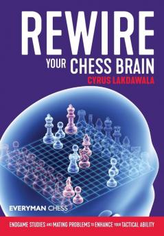 Rewire Your Chess Brain: Endgame studies and mating problems to enhance your tactical ability (Everyman Chess)