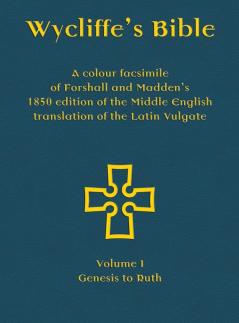 Wycliffe's Bible - A colour facsimile of Forshall and Madden's 1850 edition of the Middle English translation of the Latin Vulgate