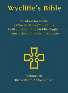 Wycliffe's Bible - A colour facsimile of Forshall and Madden's 1850 edition of the Middle English translation of the Latin Vulgate