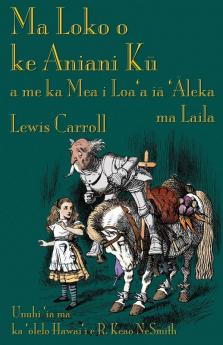 Ma Loko o ke Aniani Kū a me ka Mea i Loa'a iā 'Āleka ma Laila: Through the Looking-Glass in Hawaiian (Hawaiian Edition)