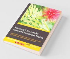 Mastering Kali Linux for Advanced Penetration Testing