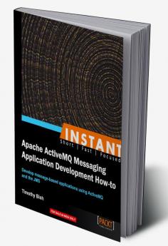 Instant Apache ActiveMQ Messaging Application Development How-to
