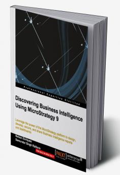 Discovering Business Intelligence Using MicroStrategy 9