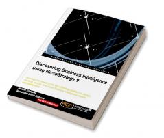 Discovering Business Intelligence Using MicroStrategy 9