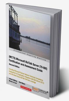 (MCTS) Microsoft BizTalk Server (70595) Certification and Assessment Guide: Second Edition