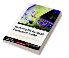 Mastering the Microsoft Deployment Toolkit