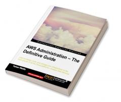 AWS Administration - The Definitive Guide