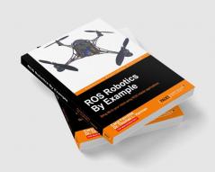 ROS Robotics By Example