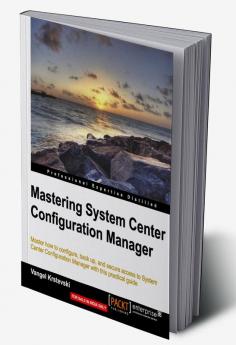 Mastering System Center Configuration Manager