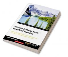 Microsoft Exchange Server PowerShell Essentials