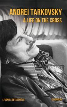 Andrei Tarkovsky: A Life on the Cross