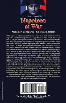 Napoleon at War: the Military Career of Napoleon Bonaparte from Toulon to Waterloo