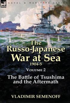 The Russo-Japanese War at Sea Volume 2: The Battle of Tsushima and the Aftermath