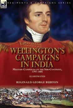 Wellington's Campaigns in India: Military Campaigns on the Sub-Continent 1797-1805