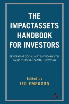 The ImpactAssets Handbook for Investors: Generating Social and Environmental Value through Capital Investing