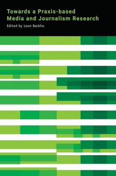 Towards a Praxis-based Media and Journalism Research