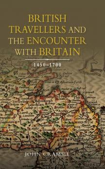 British Travellers and the Encounter with Britain 1450-1700
