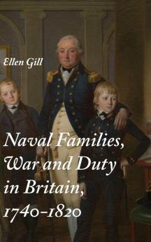 Naval Families War and Duty in Britain 1740-1820
