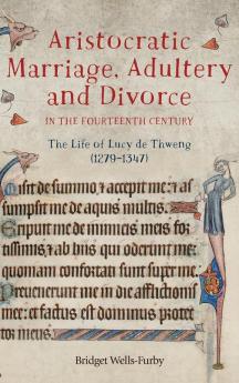 Aristocratic Marriage Adultery and Divorce in the Fourteenth Century