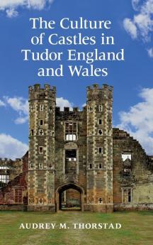 Culture of Castles in Tudor England and Wales
