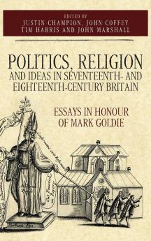 Politics Religion and Ideas in Seventeenth- And Eighteenth-Century Britain