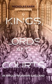 Kings Lords and Courts in Anglo-Norman England