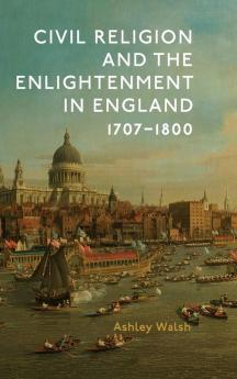 Civil Religion and the Enlightenment in England 1707-1800