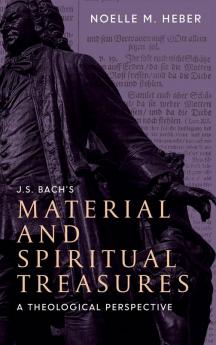 J. S. Bach's Material and Spiritual Treasures