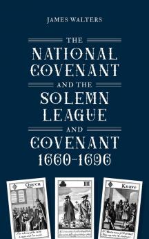 National Covenant and the Solemn League and Covenant 1660-1696