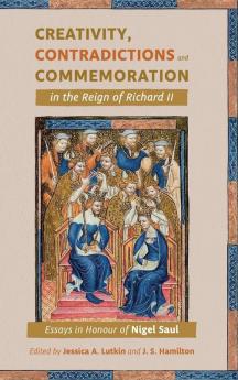 Creativity Contradictions and Commemoration in the Reign of Richard II