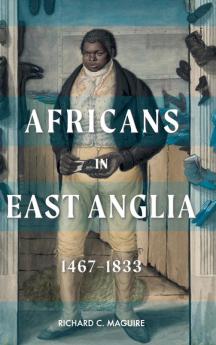 Africans in East Anglia 1467-1833