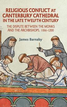 Religious Conflict at Canterbury Cathedral in the Late Twelfth Century