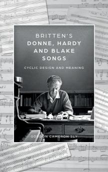 Britten's Donne Hardy and Blake Songs